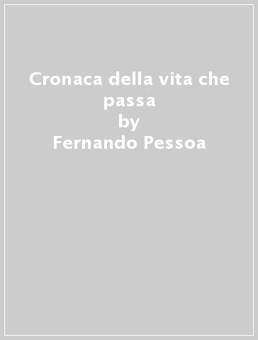 Cronaca della vita che passa - Fernando Pessoa