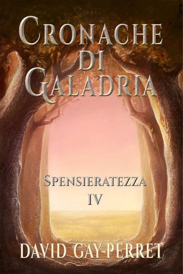 Cronache di Galadria IV - Spensieratezza - David Gay-Perret