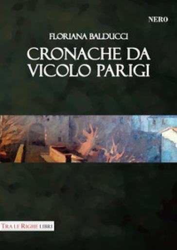 Cronache da vicolo Parigi - Floriana Balducci