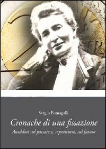 Cronache di una fissazione - Sergio Fumagalli