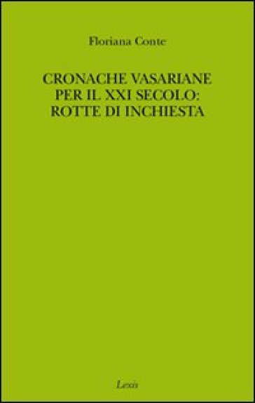 Cronache vasariane per il XXI secolo: rotte di inchiesta - Floriana Conte