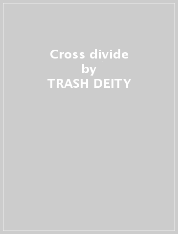 Cross & divide - TRASH DEITY