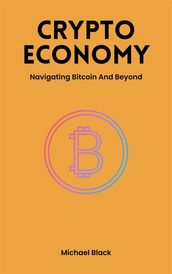 Crypto Economy - Navigating Bitcoin And Beyond