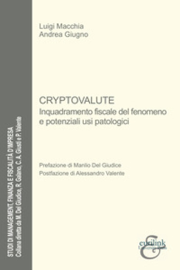 Cryptovalute. Inquadramento fiscale del fenomeno e potenziali usi patologici - Luigi Macchia - Andrea Giugno