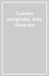 Cubotto coniglietto. Ediz. illustrata