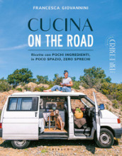 Cucina on the road. Ricette con pochi ingredienti, in poco spazio, zero sprechi