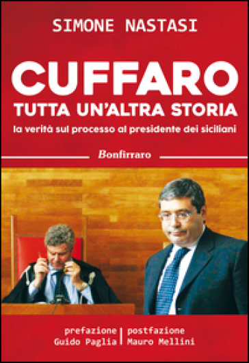 Cuffaro tutta un'altra storia. La verità sul processo al presidente dei siciliani - Simone Nastasi