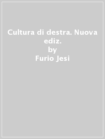 Cultura di destra. Nuova ediz. - Furio Jesi