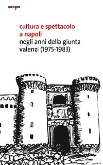 Cultura e spettacolo a Napoli negli anni della Giunta Valenzi (1975-1983) - Giuseppe Farese