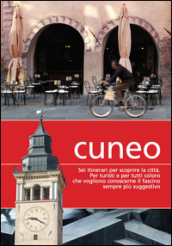 Cuneo. Sei itinerari per scoprire la città