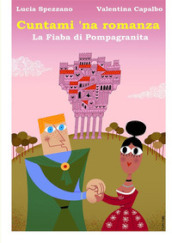 Cuntami  na romanza. La fiaba di Pompagranita