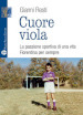 Cuore viola. La passione sportiva di una vita. Fiorentina per sempre