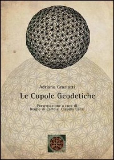 Cupole geodetiche. Ediz. illustrata - Adriano Graziotti