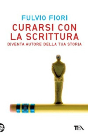 Curarsi con la scrittura. Diventa autore della tua storia - Fulvio Fiori