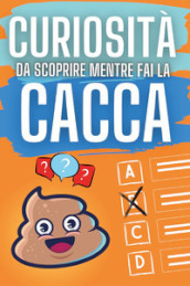 Curiosità da scoprire mentre fai la cacca