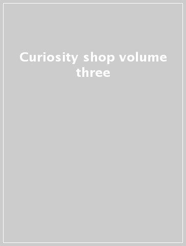 Curiosity shop volume three