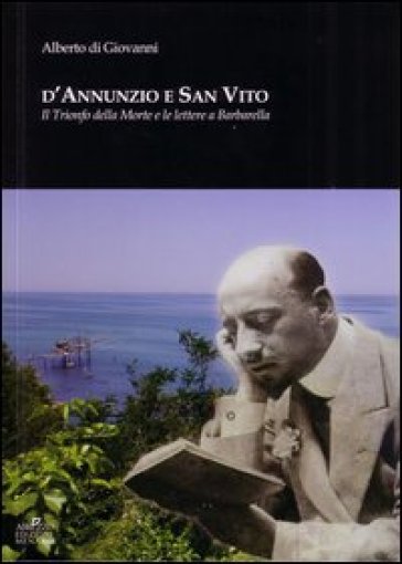 D'Annunzio e San Vito. Il trionfo della morte e le lettere a Barbarella - Alberto Di Giovanni