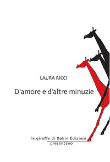 D'amore e d'altre minuzie - Laura Ricci