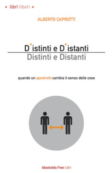 D'istinti e d'istanti. Distinti e distanti. Quando un apostrofo cambia il senso delle cose - Alberto Caprotti