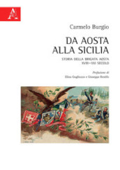 Da Aosta alla Sicilia. Storia della Brigata Aosta XVIII-XXI secolo