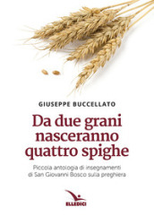 Da due grani nasceranno quattro spighe. Piccola antologia di insegnamenti di San Giovanni Bosco sulla preghiera