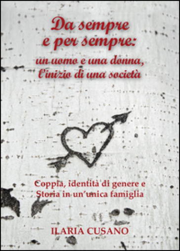 Da sempre e per sempre: un uomo e una donna, l'inizio di una società - Ilaria Cusano