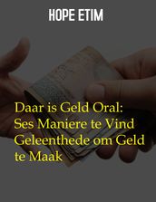 Daar is Geld Oral: Ses Maniere te Vind Geleenthede om Geld te Maak