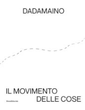 Dadamaino. Il movimento delle cose. Ediz. italiana e inglese