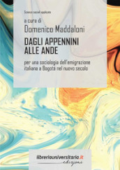 Dagli Appennini alle Ande. Per una sociologia dell emigrazione italiana a Bogotá nel nuovo secolo