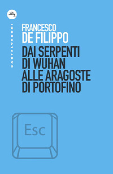 Dai serpenti di Wuhan alle aragoste di Portofino - Francesco De Filippo