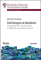 Dal bisogno al desiderio. Antropologia dei servizi per adulti in difficoltà e senza dimora a Torino