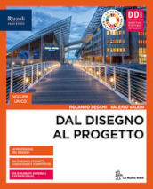 Dal disegno al progetto. Vol. unico. Per le Scuole superiori. Con e-book. Con espansione online