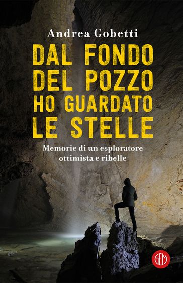 Dal fondo del pozzo ho guardato le stelle - Andrea Gobetti