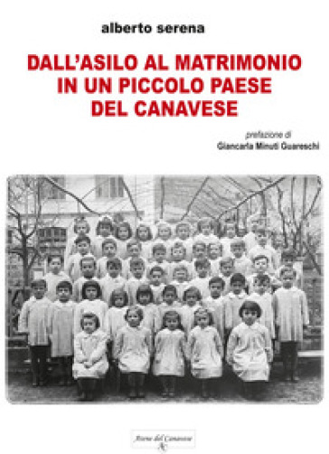 Dall'asilo al matrimonio in un piccolo paese del Canavese - Alberto Serena