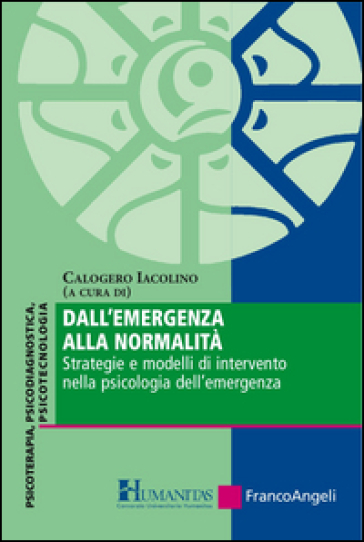 Dall'emergenza alla normalità. Strategie e modelli di intervento nella psicologia dell'emergenza