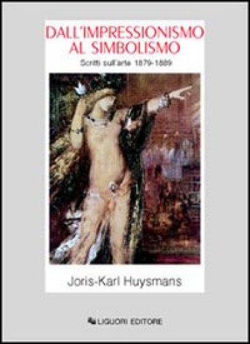 Dall'impressionismo al simbolismo. Scritti sull'arte 1879-1889 - Joris-Karl Huysmans