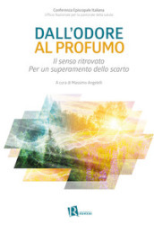 Dall odore al profumo. Il senso ritrovato. Per un superamento dello scarto