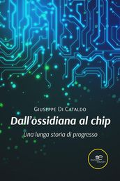 Dall ossidiana al chip. Una lunga storia di progresso