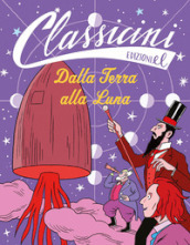 Dalla Terra alla Luna. Classicini. Ediz. illustrata