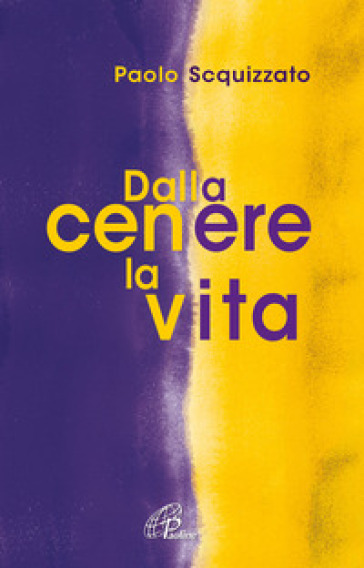 Dalla cenere la vita. Un percorso di consapevolezza - Paolo Scquizzato