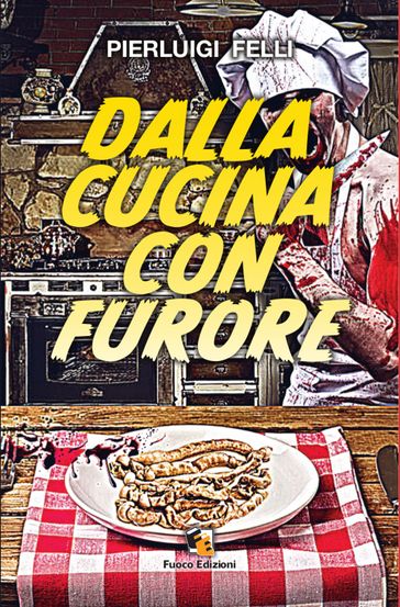 Dalla cucina con furore - Pierluigi Felli