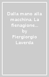 Dalla mano alla macchina. La fienagione e il raccolto nelle campagne italiane del secolo scorso