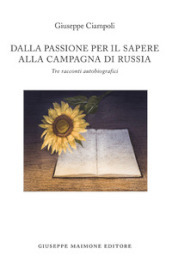 Dalla passione per il sapere alla campagna di Russia. Tre racconti autobiografici