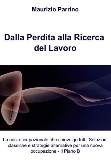 Dalla perdita alla ricerca del lavoro - Maurizio Parrino