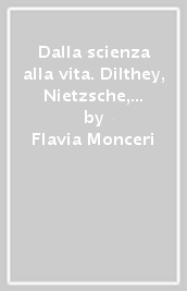 Dalla scienza alla vita. Dilthey, Nietzsche, Simmel, Weber