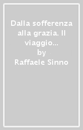 Dalla sofferenza alla grazia. Il viaggio singolare di Simone Neil