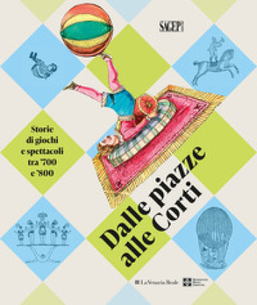 Dalle piazza alle corti. Storie di giochi e spettacoli tra '700 e '800