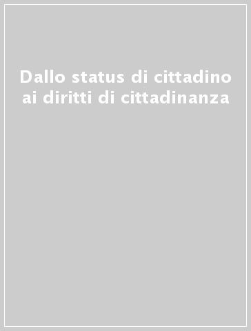 Dallo status di cittadino ai diritti di cittadinanza