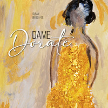 Dame dorate - Susan Biasca Gil