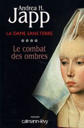 La Dame sans terre, t4 : Le combat des ombres